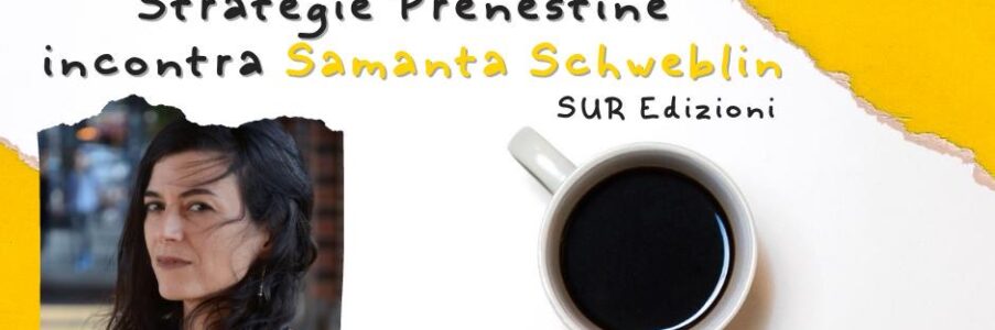 Colazione Prenestina con Samanta Schweblin