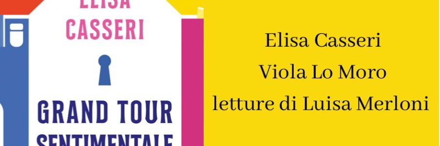 Presentazione di Gran Tour Sentimentale di Elisa Casseri