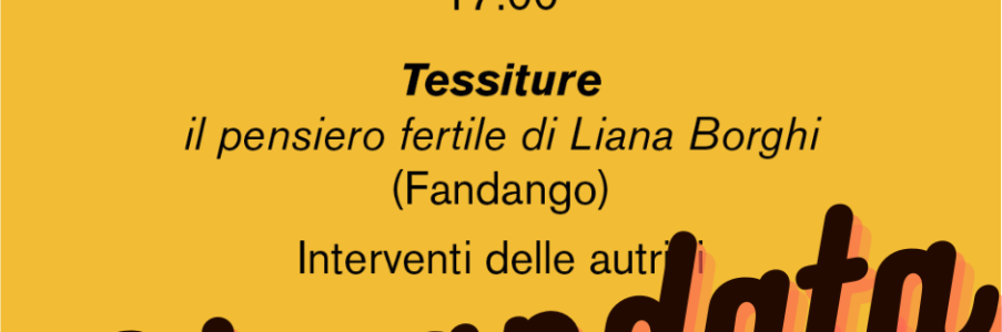 RIMANDATA Presentazione di Tessiture il pensiero fertile di Liana Borghi