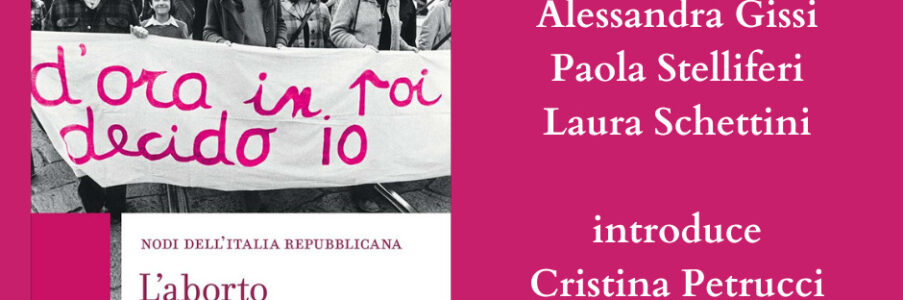 Presentazione di L’aborto una storia di Alessandra Gissi e Paola Stelliferi