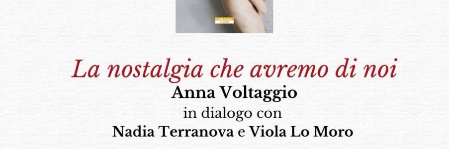 Presentazione di La nostalgia che avremo di noi di Anna Voltaggio