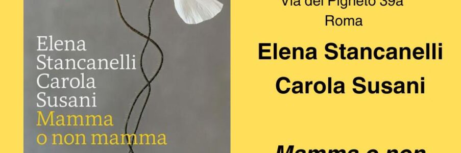 Presentazione di Mamma o non mamma di e con Elena Stancanelli e Carola Susani