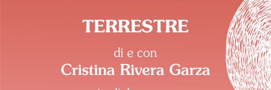 inQuiete presenta Terrestre di e con Cristina Rivera Garza