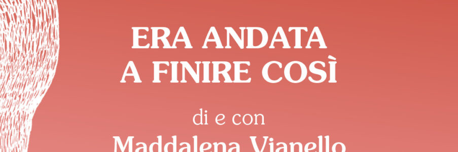 inQuiete presenta Era andata a finire così di e con Maddalena Vianello