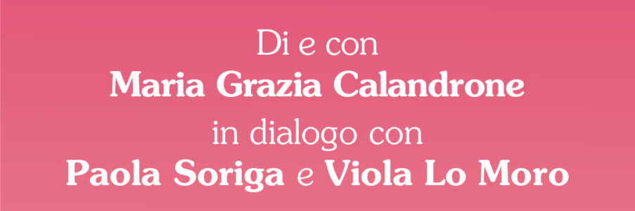 Presentazione di Dimmi che sei stata felice di e con Maria Grazia Calandrone