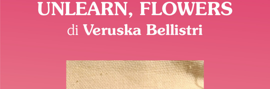 Vernissage Unlearn, flowers di Veruska Bellistri